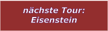 nchste Tour: Eisenstein