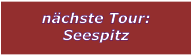 nchste Tour: Seespitz