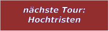 nchste Tour: Hochtristen