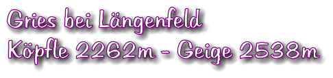 Gries bei Lngenfeld  Kpfle 2262m - Geige 2538m