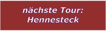 nchste Tour: Hennesteck