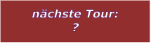 nchste Tour: ?