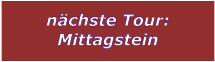 nchste Tour: Mittagstein