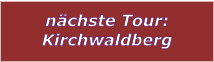 nchste Tour: Kirchwaldberg