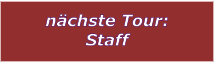 nchste Tour: Staff