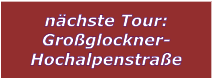 nächste Tour: Großglockner- Hochalpenstraße