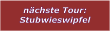 nchste Tour: Stubwieswipfel