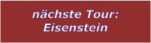 nchste Tour: Eisenstein