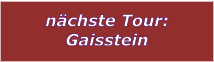 nächste Tour: Gaisstein