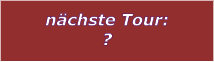 nchste Tour: ?