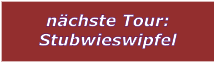 nchste Tour: Stubwieswipfel