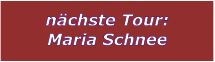 nchste Tour: Maria Schnee