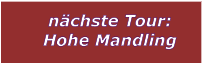 nchste Tour: Hohe Mandling