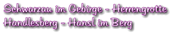 Schwarzau im Gebirge - Herrengrotte Handlesberg - Hansl im Berg