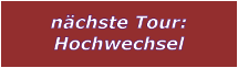 nchste Tour: Hochwechsel