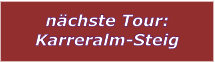 nchste Tour: Karreralm-Steig