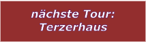 nächste Tour: Terzerhaus