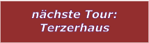 nchste Tour: Terzerhaus