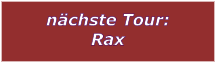 nchste Tour: Rax