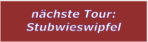 nchste Tour: Stubwieswipfel