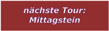 nchste Tour: Mittagstein