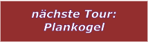 nchste Tour: Plankogel