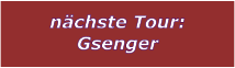 nchste Tour: Gsenger