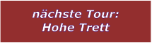 nchste Tour: Hohe Trett