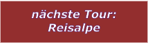 nchste Tour: Reisalpe