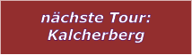 nchste Tour: Kalcherberg