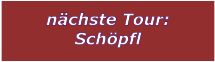 nchste Tour: Schpfl