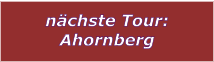 nächste Tour: Ahornberg