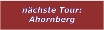 nchste Tour: Ahornberg