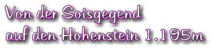 Von der Soisgegend auf den Hohenstein 1.195m