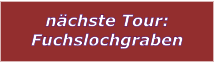 nchste Tour: Fuchslochgraben