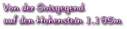 Von der Soisgegend auf den Hohenstein 1.195m