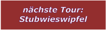 nchste Tour: Stubwieswipfel