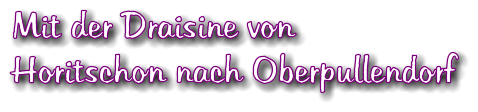 Mit der Draisine von Horitschon nach Oberpullendorf