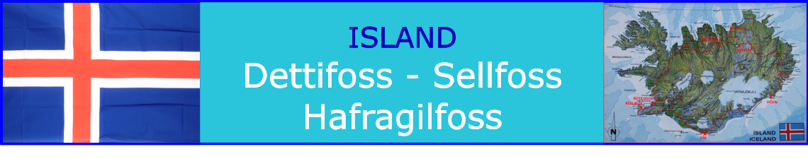 ISLAND Dettifoss - Sellfoss Hafragilfoss