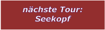 nchste Tour: Seekopf