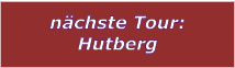 nchste Tour: Hutberg