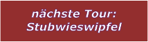 nchste Tour: Stubwieswipfel