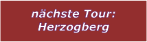 nchste Tour: Herzogberg