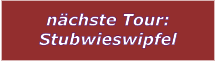 nchste Tour: Stubwieswipfel