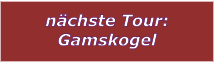 nchste Tour: Gamskogel