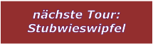 nchste Tour: Stubwieswipfel