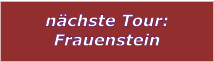 nchste Tour: Frauenstein