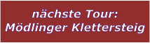 nchste Tour: Mdlinger Klettersteig