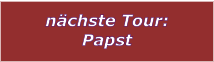 nchste Tour: Papst