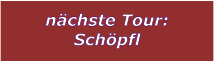 nchste Tour: Schpfl